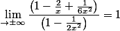 \displaystyle \lim_{\x\to\pm \infty}\dfrac{\left(1-\frac{2}{x}+\frac{1}{6x^2}\right)}{ \left(1-\frac{1}{2x^2}\right)} =1